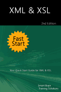XML & Xsl Fast Start 2nd Edition: Your Quick Start Guide for XML & Xsl