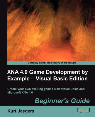 XNA 4.0 Game Development by Example: Beginner's Guide - Visual Basic Edition - Jaegers, Kurt