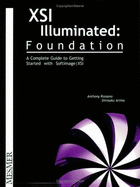 Xsi Illuminated: Foundation: A Complete Guide to Getting Started with Softimage/Xsi