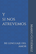 Y si nos atrevemos: Mi lenguaje del amor