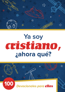YA Soy Cristiano-�Ahora Qu�?: 100 Devocionales Para Ellos