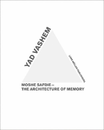 Yad Vashem: Moshe Safdie - the Architecture of Memory