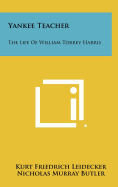 Yankee teacher; the life of William Torrey Harris.