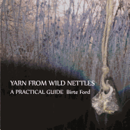 Yarn from Wild Nettles: A Practical Guide