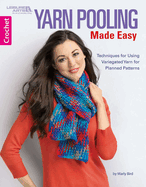 Yarn Pooling Made Easy: Techniques for Using Variegated Yarn for Planned Patterns