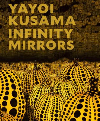 Yayoi Kusama: Infinity Mirrors - Yoshitake, Mika (Editor), and Chiu, Melissa (Contributions by), and Dumbadze, Alexander (Contributions by)