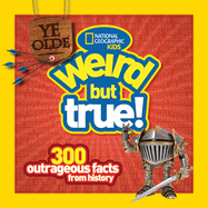 Ye Olde Weird But True: 300 Outrageous Facts from History