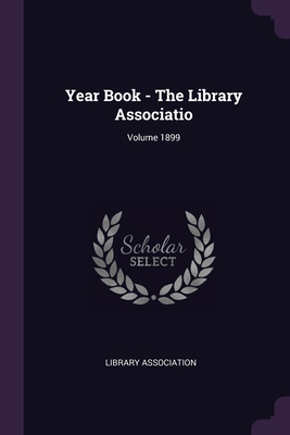Year Book - The Library Associatio; Volume 1899 - Library Association (Creator)