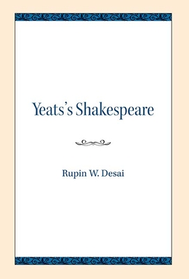 Yeats's Shakespeare - Desai, Rupin W