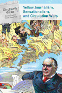Yellow Journalism, Sensationalism, and Circulation Wars