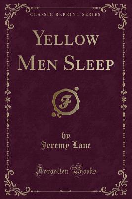 Yellow Men Sleep (Classic Reprint) - Lane, Jeremy