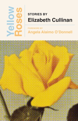 Yellow Roses - Cullinan, Elizabeth, and O'Donnell, Angela Alaimo (Foreword by)