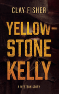Yellowstone Kelly: A Western Story