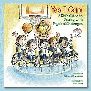 Yes I Can!: A Kid's Guide to Dealing with Physical Challenges