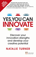 Yes, You Can Innovate: Discover Your Innovation Strengths and Develop Your Creative Potential