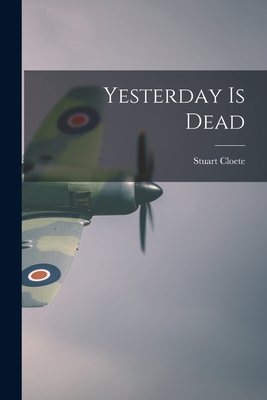 Yesterday is Dead - Cloete, Stuart 1897-