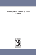 Yesterdays with Authors, by James T. Fields.