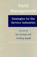 Yield Management: Strategies for the Service Industries