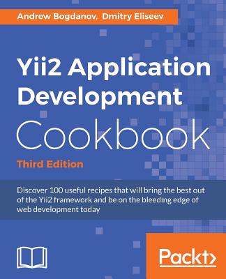 Yii2 Application Development Cookbook - Third Edition - Bogdanov, Andrew, and Eliseev, Dmitry