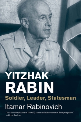 Yitzhak Rabin: Soldier, Leader, Statesman - Rabinovich, Itamar