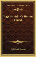 Yoga Vashisht or Heaven Found