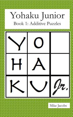 Yohaku Junior Book 1: Additive Puzzles - Jacobs, Mike