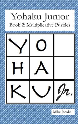 Yohaku Junior Book 2: Multiplicative Puzzles - Jacobs, Mike