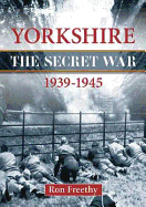 Yorkshire the Secret War 1939-1945