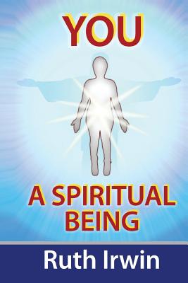 You A Spiritual Being - Irwin, Ruth