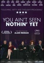 You Ain't Seen Nothin' Yet