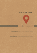 You Are Here: A Mindful Travel Journal
