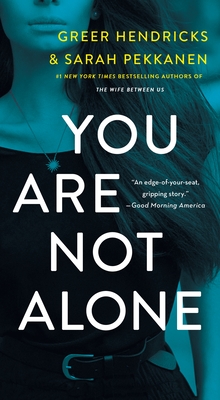 You Are Not Alone - Hendricks, Greer, and Pekkanen, Sarah