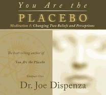 You Are the Placebo Meditation 1: Changing Two Beliefs and Perceptions