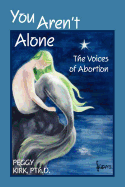 You Aren't Alone: The Voices of Abortion