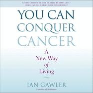 You Can Conquer Cancer: A New Way of Living