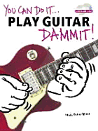 You Can Do It... Play Guitar Dammit]