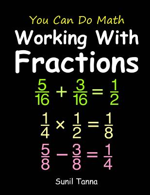 You Can Do Math: Working With Fractions - Tanna, Sunil