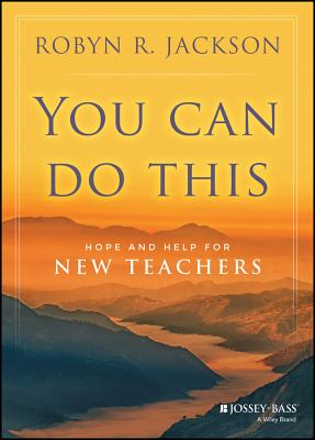 You Can Do This: Hope and Help for New Teachers - Jackson, Robyn R