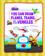 You Can Draw Planes, Trains, and Other Vehicles