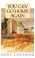 You Can Go Home Again: Adventures of a Contrary Life