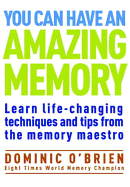 You Can Have an Amazing Memory: Learn Life-Changing Techniques and Tips from the Memory Maestro