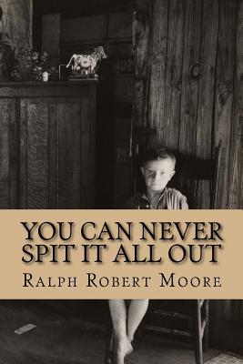 You Can Never Spit It All Out - Moore, Ralph Robert