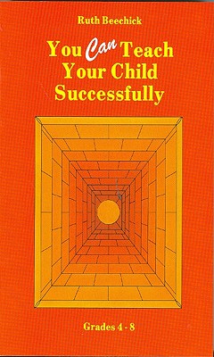 You Can Teach Your Child Successfully Paperback - Beechick, Ruth, and Ruth, Beechick
