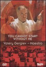 You Cannot Start Without Me: Valery Gergiev - Maestro