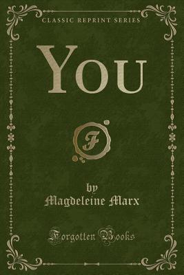 You (Classic Reprint) - Marx, Magdeleine