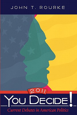 You Decide!: Current Debates in American Politics - Rourke, John T