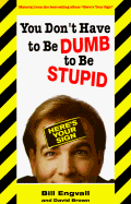 You Don't Have to Be Dumb to Be Stupid