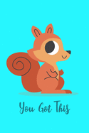 You Got This: Journal To Write In With Lined Pages / Unique Diary / Motivational Notebook Gift / Squirrel Cover