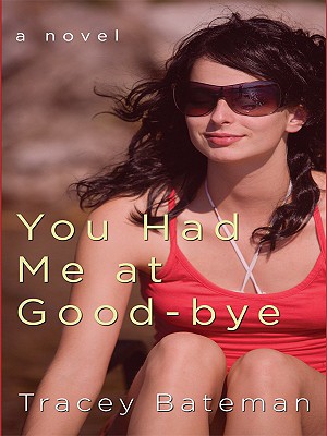 You Had Me at Good-Bye - Bateman, Tracey