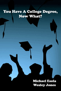 You Have a College Degree, Now What?